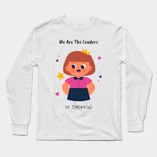 We Are the Leaders of Tomorrow Youth Empowerment Long Sleeve T-Shirt